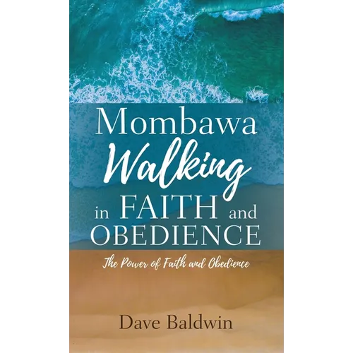 Mombawa Walking in Faith and Obeidence: The Power of Faith and Obeidence
