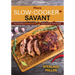More Slow-Cooker Savant: You Can Be a Dinner Hero 52 Weeks of the Year (Again)!