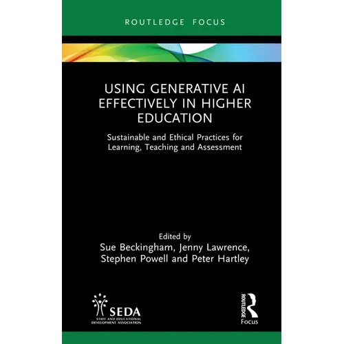 Using Generative AI Effectively in Higher Education: Sustainable and Ethical Practices for Learning, Teaching and Assessment