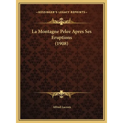 La Montagne Pelee Apres Ses Eruptions (1908)