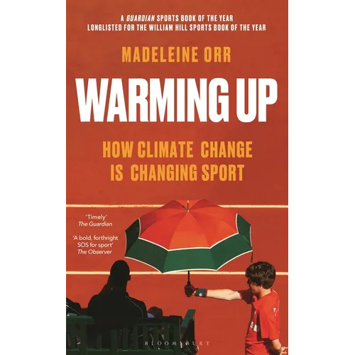 Warming Up: How Climate Change Is Changing Sport - A Guardian Sports Book of the Year