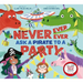 Never, Ever, Ever Ask a Pirate to a Party