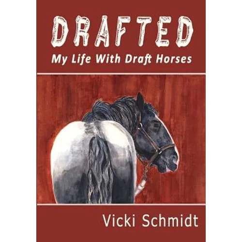 Drafted: My Life With Draft Horses