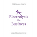 Electrolysis The Business: A complete guide while studying on any electrolysis training program, or as a great reference for the already practici