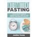 Intermittent Fasting: The ultimate guide on losing fat fast - How to lose weight and burn fat healthy