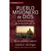 Pueblo Misionero de Dios: La Razón de Ser de la Iglesia Local: Edición Revisada Y Ampliada