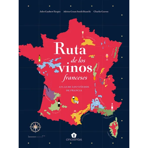 Ruta de Los Vinos Franceses: Atlas de Los Viñedos de Francia