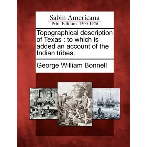 Topographical Description of Texas: To Which Is Added an Account of the Indian Tribes.