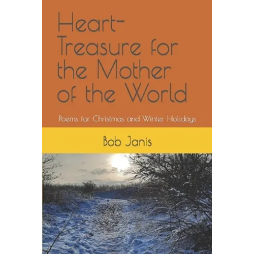 Heart-Treasure for the Mother of the World: Poems for Christmas and Winter Holidays