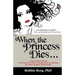 When the Princess Dies...: A Fairy Tale for Women with Practical Tools for Transforming and Healing the Father-Daughter Relationship