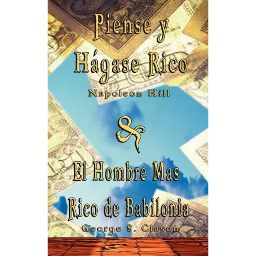Piense y Hagase Rico by Napoleon Hill & El Hombre Mas Rico de Babilonia by George S. Clason