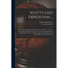 Scott's Last Expedition ...: Vol. I. Being the Journals of Captain R. F. Scott, R. N., C. V. O. Vol Ii. Being the Reports of the Journeys and the S