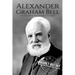 Alexander Graham Bell: A Life From Beginning to End