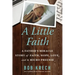A Little Faith: A Father's Miracle Story of Faith, Hope, Love, and a Micro Preemie
