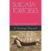 Sulcata Tortoises: The Ultmate Care Guide For Sulcata Tortoise, It's Caging, Health, Feeding And Breeding