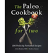 The Paleo Cookbook for Two: 100 Perfectly Portioned Recipes