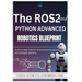 The ROS2 and Python Advanced Robotics Blueprint: Cutting-Edge Tools for Autonomous Navigation and Intelligent Systems