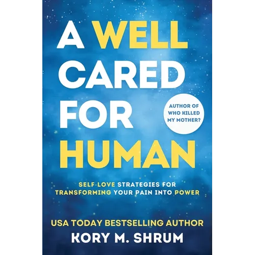 A Well Cared For Human: self-love strategies for transforming your pain into power