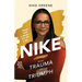 Nike, More Than a Name It's My Life: From Trauma to Triumph