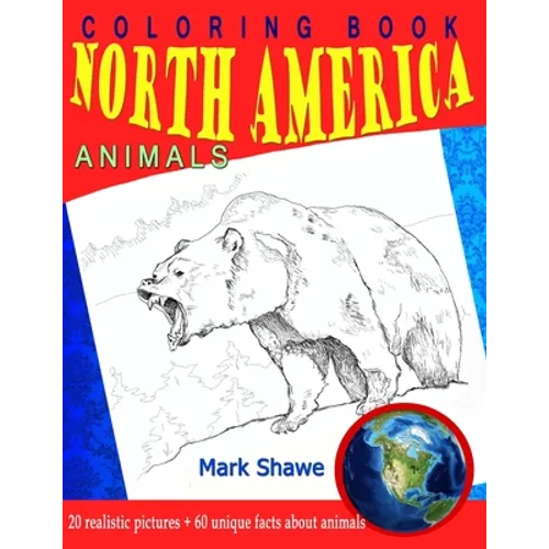 Coloring Book North America Animals: 20 realistic pictures + 60 unique facts about animals