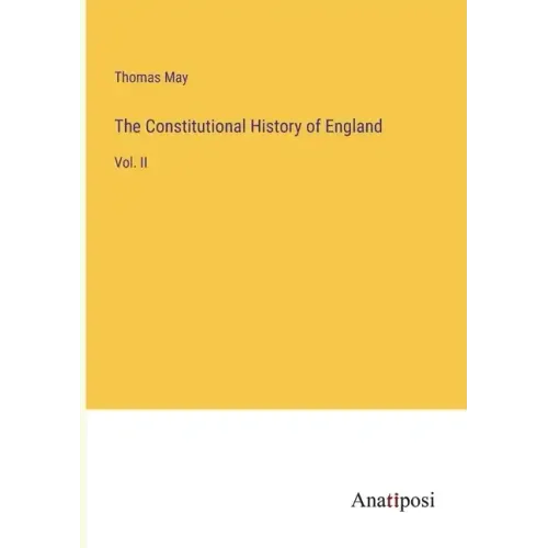 The Constitutional History of England: Vol. II