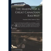 The Making of a Great Canadian Railway; the Story of the Search for and Discovery of the Route, and the Construction of the Nearly Completed Grand Tru