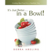 It's Just Better . . . in a Bowl!: Cooking Real Food for a Healthier You