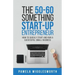 The 50-60 Something Start-up Entrepreneur: How to Quickly Start and Run a Successful Small Business