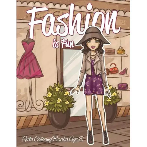 Fashion is Fun: Girls Coloring Books Age 8