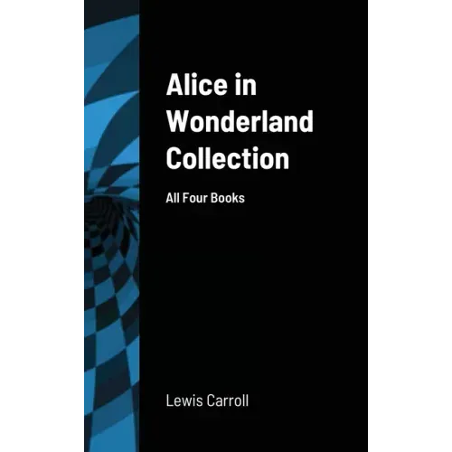 Alice in Wonderland Collection: All Four Books