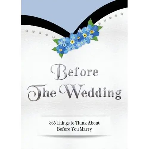 Before The Wedding: 365 Things to Think About Before You Marry