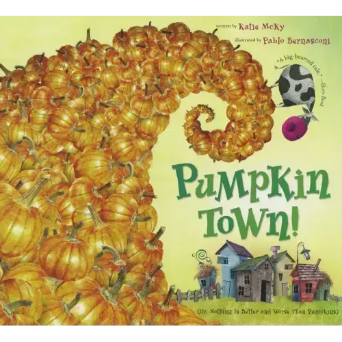 Pumpkin Town! Or, Nothing Is Better and Worse Than Pumpkins