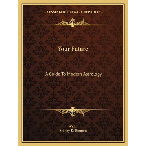 Your Future: A Guide To Modern Astrology