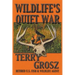 Wildlife's Quiet War: The Adventures of Terry Grosz, U.S. Fish and Wildlife Service Agent