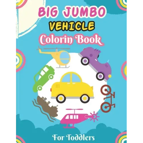 Big Jumbo Vehicle Coloring Book for Toddlers: A Fun Coloring Activity Book for Toddlers Boys And Girls, Little Kids Ages 4-8 with Trucks, Cars, Planes