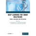 Deep Learning for Smart Healthcare: Trends, Challenges and Applications