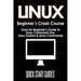 LINUX Beginner's Crash Course: Linux for Beginner's Guide to Linux Command Line, Linux System & Linux Commands