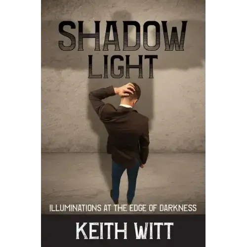 Shadow Light: Illuminations at the Edge of Darkness