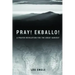 Pray! Ekballo!: A Prayer Revolution For The Great Harvest