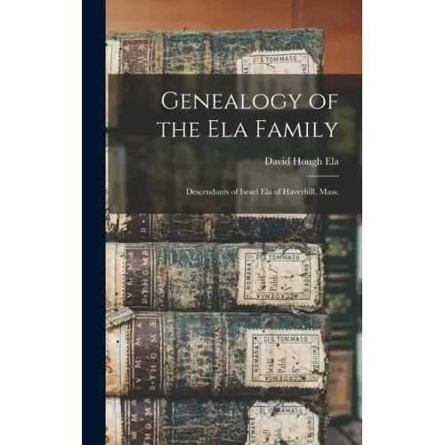 Genealogy of the Ela Family: Descendants of Israel Ela of Haverhill, Mass.