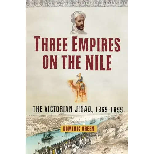 Three Empires on the Nile: The Victorian Jihad, 1869-1899