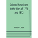 Colored Americans in the Wars of 1776 and 1812