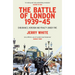 The Battle of London 1939-45: Endurance, Heroism and Frailty Under Fire