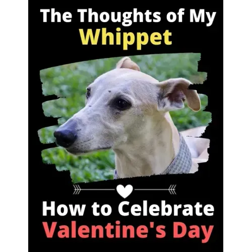 The Thoughts of My Whippet: How to Celebrate Valentine's Day