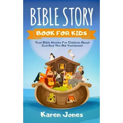 Bible Story Book for Kids: True Bible Stories For Children About The Old Testament Every Christian Child Should Know