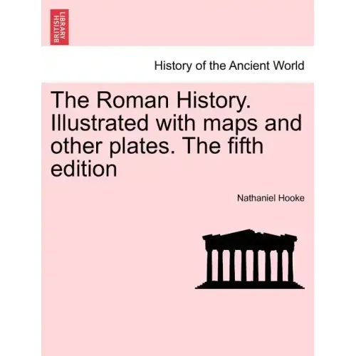 The Roman History. Illustrated with maps and other plates. The fifth edition