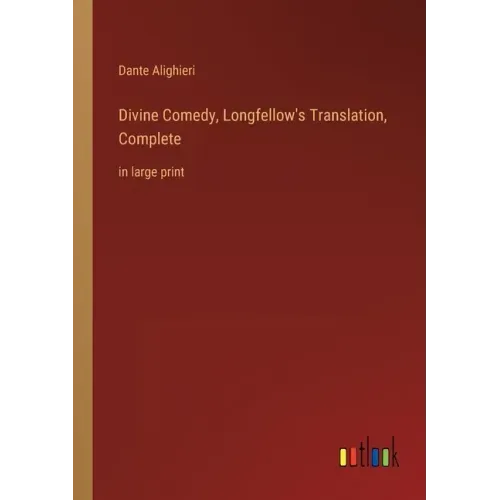 Divine Comedy, Longfellow's Translation, Complete: in large print
