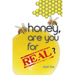 Honey, Are You For Real?