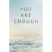 You Are Enough: A Transformational Journey to Finding Your Inner Happiness and Peace