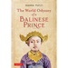 The World Odyssey of a Balinese Prince